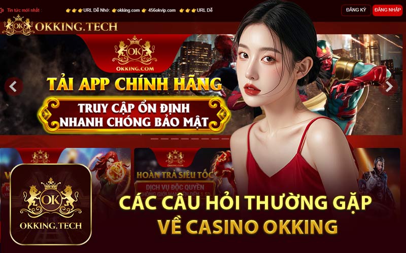 Các Câu Hỏi Thường Gặp Về Casino Okking