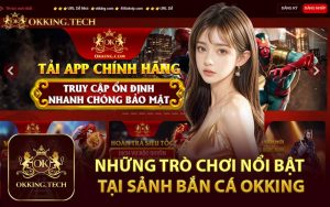 Những Trò Chơi Nổi Bật Tại Sảnh Bắn Cá Okking