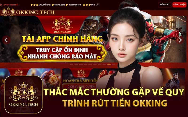 Thắc Mắc Thường Gặp Về Quy Trình Rút Tiền Okking